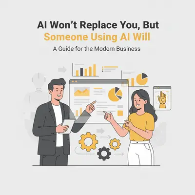 AI Won't Replace You, But Someone Using AI Will: A Guide for the Modern Business