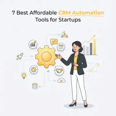 7 Best Affordable CRM Automation Tools for Startups