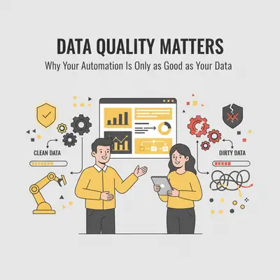 Data Quality Matters: Why Your Automation Is Only as Good as Your Data