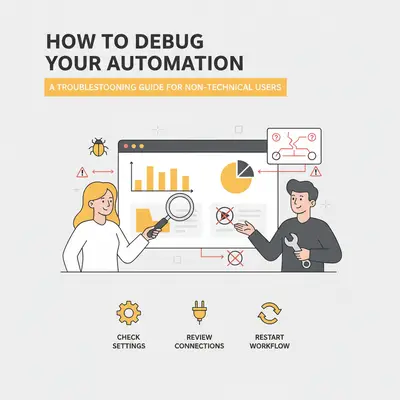 How to Debug Your Automation When It Stops Working: A Troubleshooting Guide for Non-Technical Users