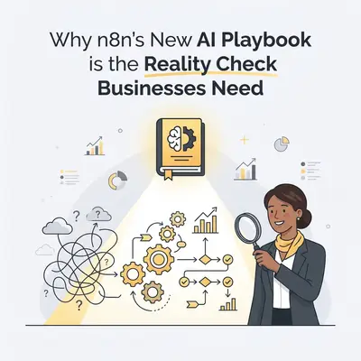 Why n8n's New AI Playbook is the Reality Check Businesses Need