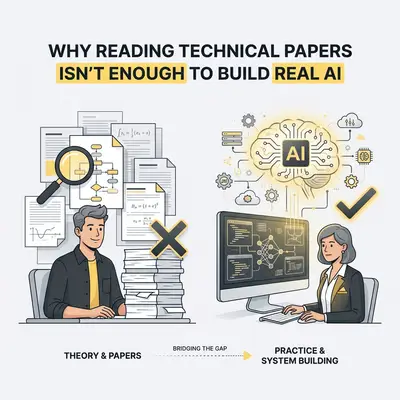 Why Reading Technical Papers Isn't Enough to Build Real AI