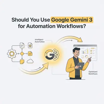 Should You Use Google Gemini 3 for Automation Workflows?