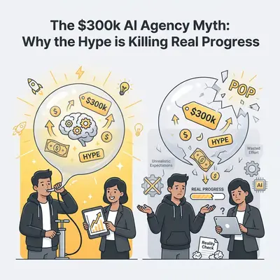 The $300k AI Agency Myth: Why the Hype is Killing Real Progress
