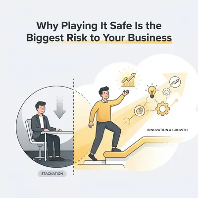 Why Playing It Safe Is the Biggest Risk to Your Business